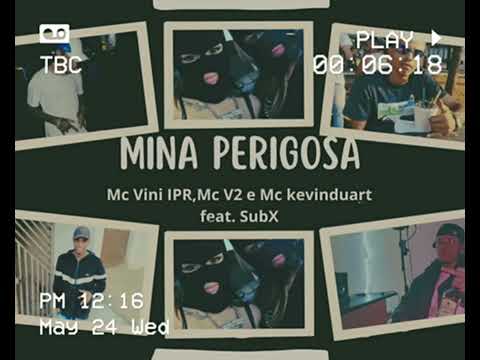 Mc Vini IPR, Mc V2 e Mc Kevinduart - Mina Perigosa (Feat. SubX)