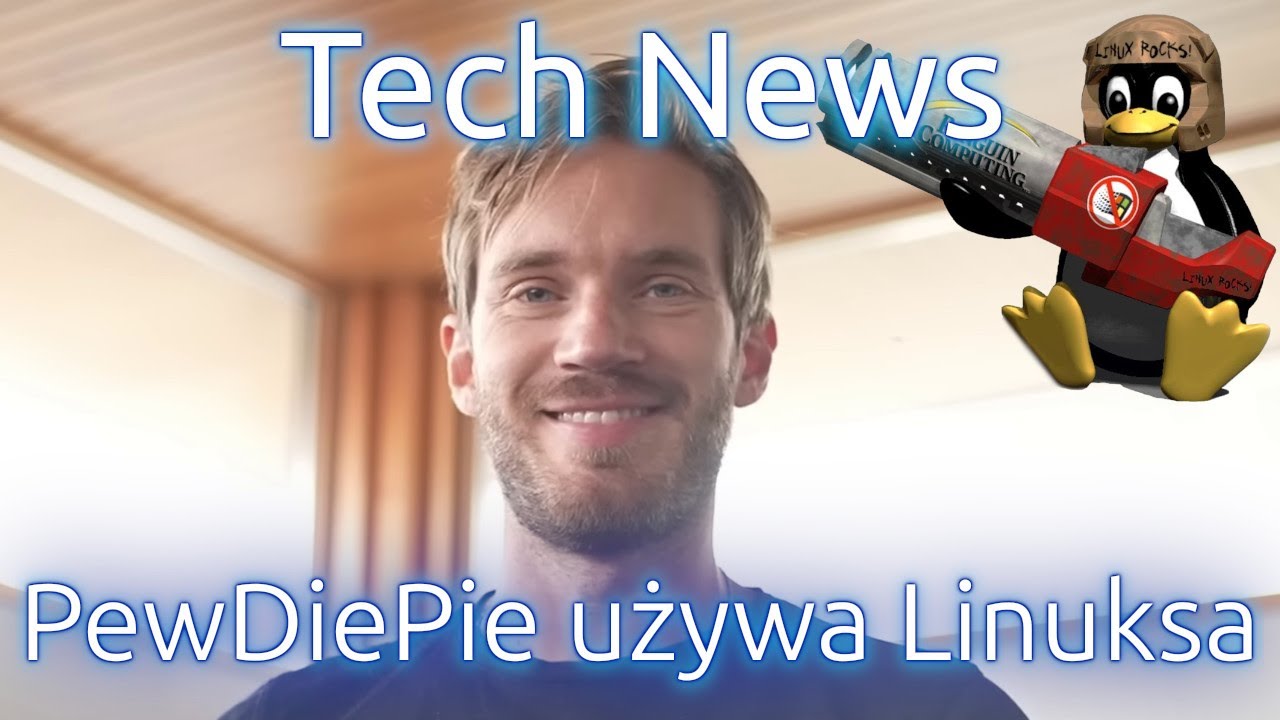 Nowości cyfrowego świata - PewDiePie używa Linuksa, ty też możesz