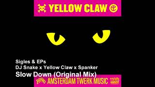 DJ Snake x Yellow Claw x Spanker - Slow Down (Original Mix)