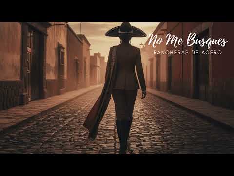 No Me Busques | Ranchera Directa Para Mujeres Que Ya Cerraron