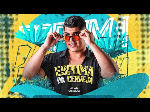 ALAN ARAÚJO - ESPUMA DA CERVEJA (ÁUDIO OFICIAL)