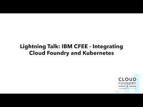 Lightning Talk: IBM CFEE - Integrating Cloud Foundry and Kubernetes