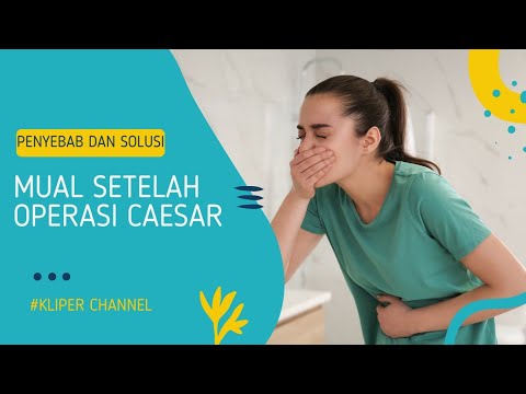 Mual Setelah Operasi Caesar: Penyebab dan Cara Mengatasi