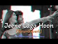 Jeene Laga Hoon Slow Reverb Atifaslam Shreyaghoshal Bollywoodsongs Lofi Slowedandreverb Love