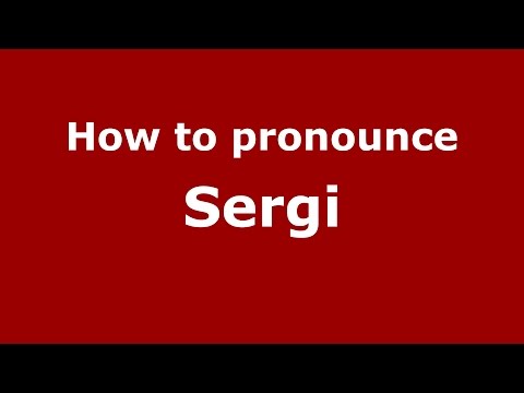 How to pronounce Sergi