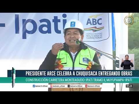 Presidente Arce inaugura la carretera Monteagudo – Ipatí tramo II: Muyupampa – Ipatí, en Chuquisaca