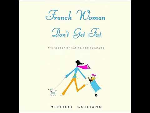 French Women Don't Get Fat: The Secret of Eating for Pleasure by Mireille Guiliano | Full Audiobook