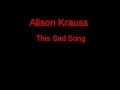 Alison Krauss This Sad Song + Lyrics