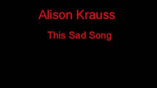 Alison Krauss This Sad Song + Lyrics