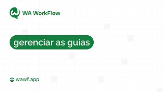 💬 Como gerenciar guias no WA WorkFlow 💬