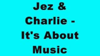 Jez & Charlie - It's About Music