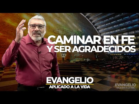 Walking in Faith and Being Grateful | Applied Gospel (Lucas 17:11-19) - Salvador Gomez