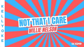 Kellyoke | Not That I Care (Willie Nelson)