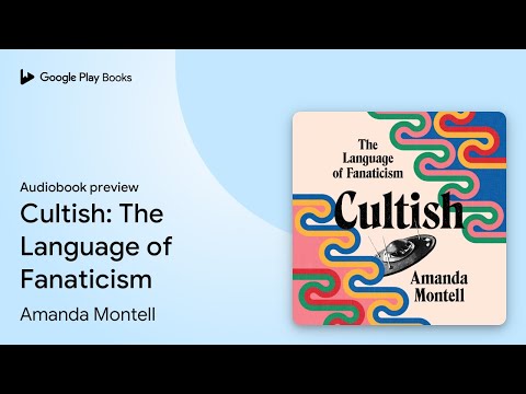 Cultish: The Language of Fanaticism by Amanda Montell · Audiobook preview