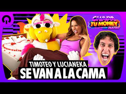TIMOTEO Y LUCIANEKA SE VAN A LA CAMA | CHAPA TU MONEY CON MATEO