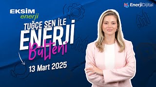 Enerji Sektöründe Öne Çıkan Haberler | 13 Mart 2025 | EnerjiBülteni #2