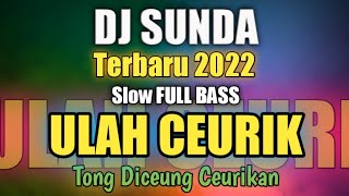 Download lagu DJ Sunda ULAH CEURIK Slow Remix Full Bass Terbaru 2022 mp3