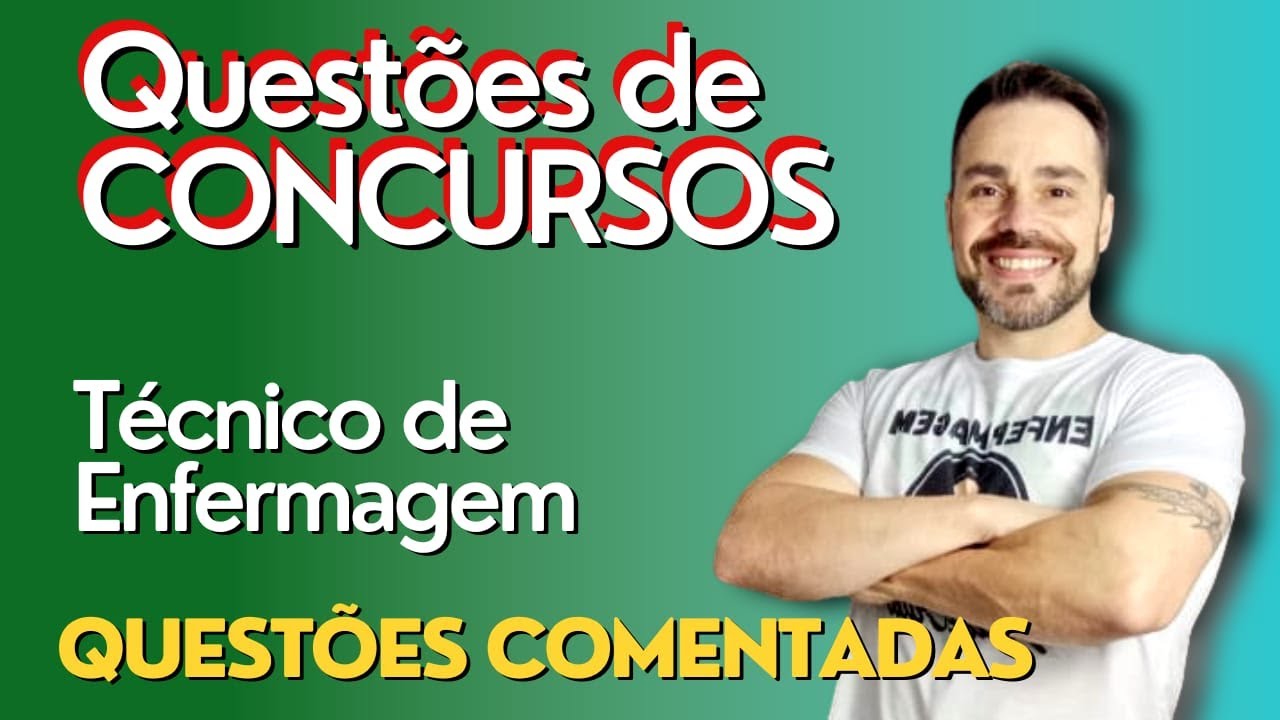Questões Comentadas de Concurso - TÉCNICO EM ENFERMAGEM