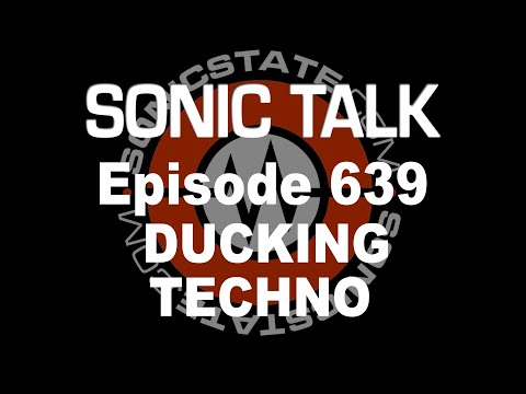 Sonic TALK 639- Ducking Techno