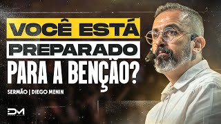 VOCÊ ESTÁ PREPARADO PARA A BENÇÃO? - #DIEGOMENIN | SERMÃO