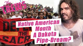 Native American month? A Dakota pipe-dream? Russell Brand The Trews (E375)