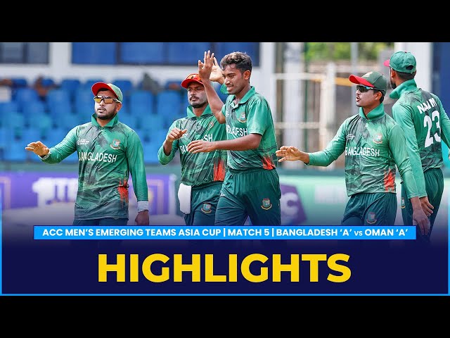 Match Highlights | Match 5 | Bangladesh ‘A’ vs Oman ‘A’ | ACC Men’s Emerging Teams Asia Cup