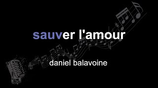daniel balavoine | sauver l&#39;amour | lyrics | paroles | letra |