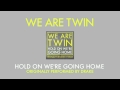 WE ARE TWIN - Hold On We're Going Home ...