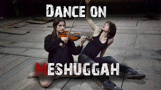 Dance on Meshuggah