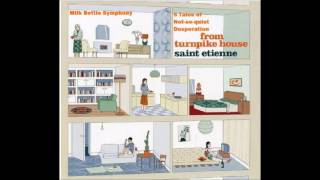 Milk Bottle Symphony [5 Tales of Not-so-quiet Desperation from Turnpike House] - Saint Etienne