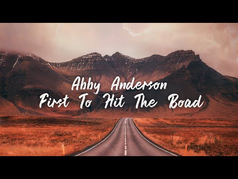 Abby Anderson - First To Hit The Road (Lyric Video)
