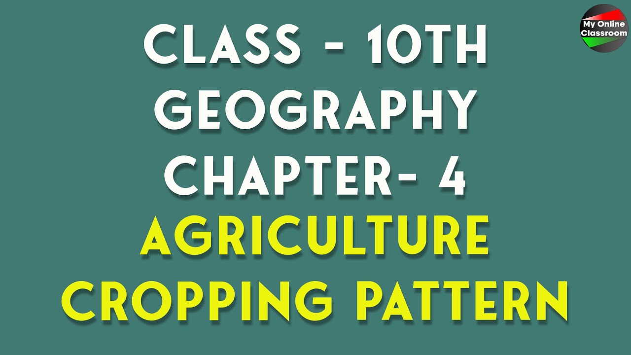 Agriculture Cropping Pattern | Class -10 | Geography | Chapter- 4 | Agriculture