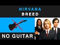 Nirvana - Breed (No Guitar Backing Track)