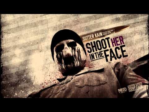 Sutter Kain Ft Rev Fang Gory & Insane Poetry - Shoot her in the face