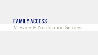 Family Access: Viewing & Notification Preferences