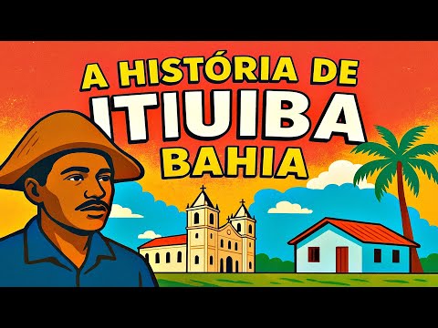ITIÚBA BAHIA: A HISTÓRIA COMPLETA DA CIDADE QUE ENCANTA O SERTÃO