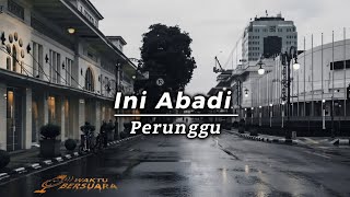 Download lagu Ini Abadi — Perunggu | 1 Jam   Lirik mp3