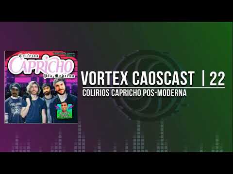 Vortex CaosCast #22 – Colírios Capricho Pós Moderna