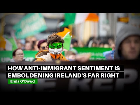 How anti-immigrant sentiment is emboldening Ireland's far right