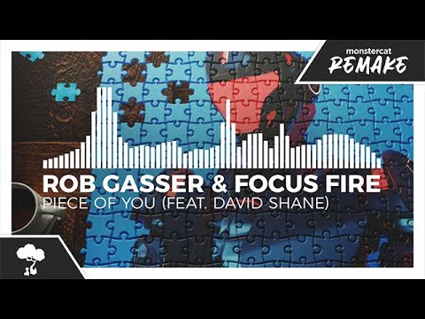 Rob Gasser & Focus Fire - Piece Of You (feat. David Shane) [Monstercat Remake]