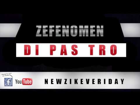 ZEFENOMEN - DI PA TRO - EXCLU NEWZIKEVERIDAY