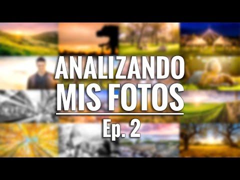 ANALIZANDO MIS FOTOS – Ep 2