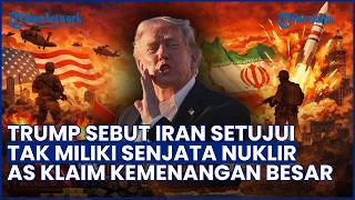 Trump Ungkap Iran Setujui Proposal soal Tak Kembangkan Nuklir, AS Sebut Ini Kemenangan Besar