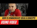 How To Communicate Ideas Concepts Using Video