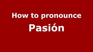 How to pronounce Pasión