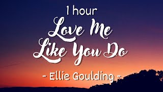 1 hour - Lyrics Ellie Goulding - Love Me Like You 