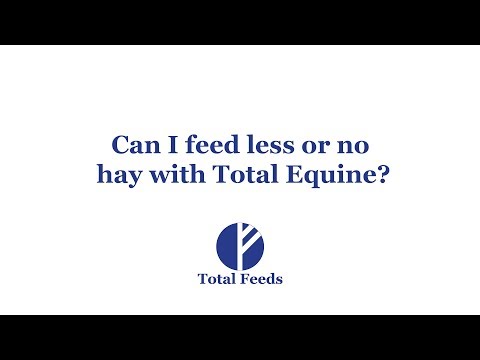 Can I feed less or no hay with Total Equine?