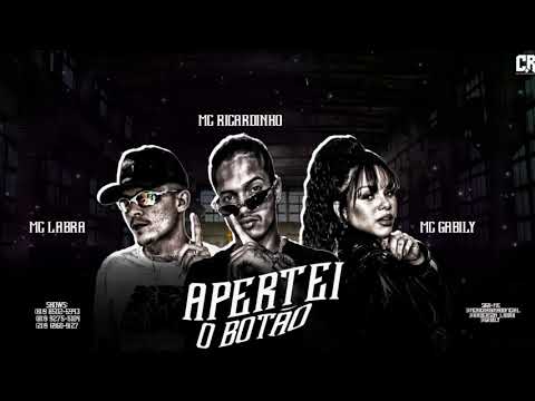 MC RICARDINHO, MC LABRA E MC GABILY - APERTEI O BOTÃO