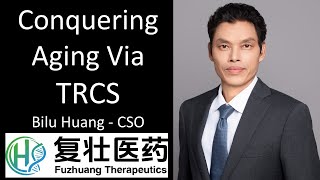 Bilu Huang - CSO, Fuzhuang Therapeutics - Conquering Aging Via TRCS