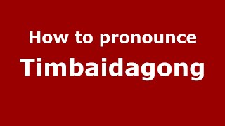 How to pronounce Timbaidagong